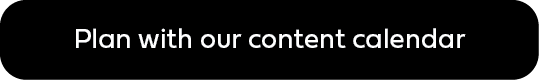 Plan with our content calendar